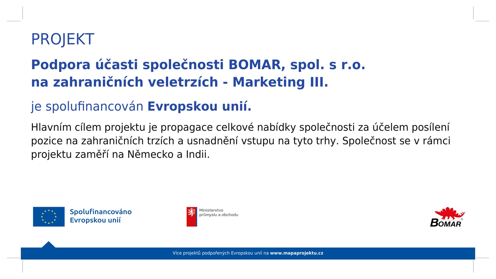 Das Projekt „Förderung der Teilnahme der BOMAR, spol. s r.o. an internationalen Messen, Marketing III“ wird von der Europäischen Union kofinanziert